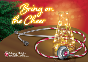 illustration of lab beaker filled with white mini lights and candy-cane striped stethoscope curled around beaker with 'Bring on the Cheer' in neon lit writing and 'School of Medicine and Public Health' logo and UW-Madison crest